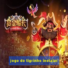 jogo do tigrinho instalar